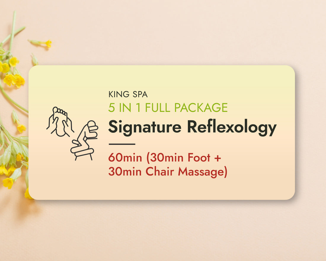 Spring Special 5-in-1 Package – KingSpa Signature Reflexology 60min(30min Foot + 30min Chair Massage)