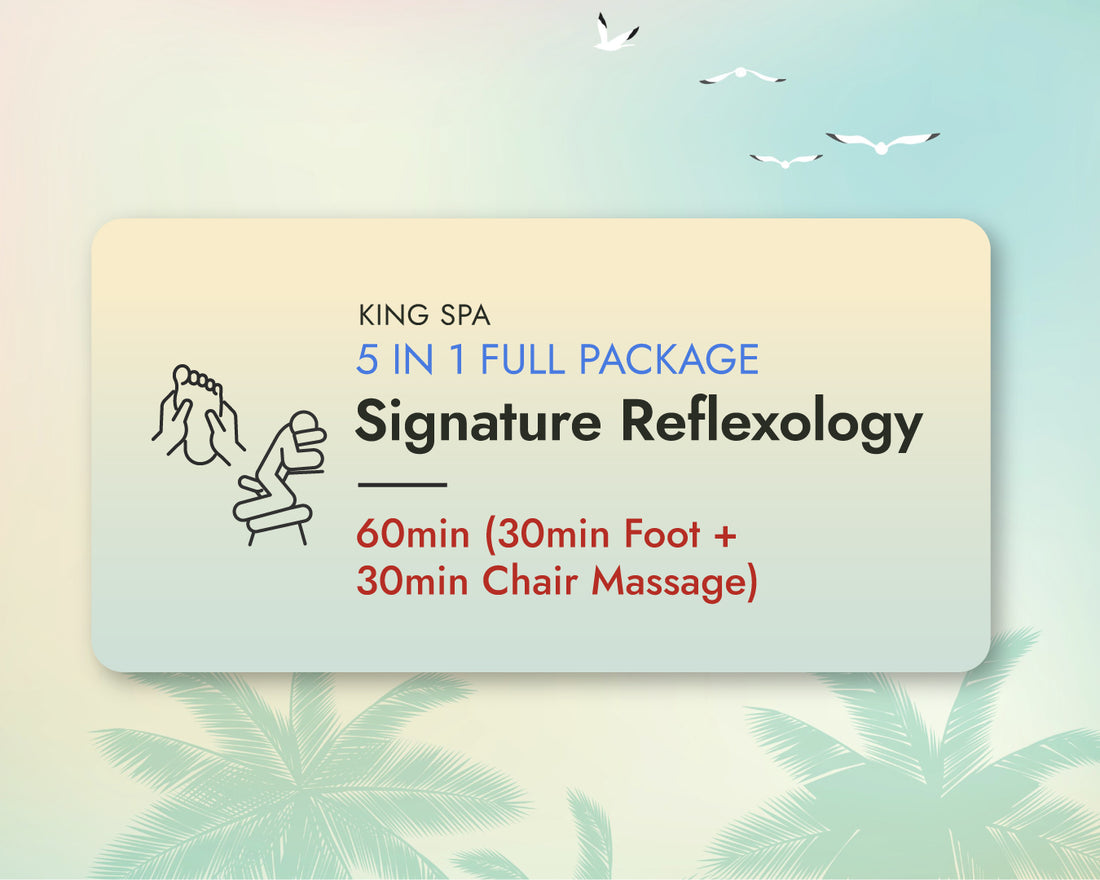 Summer Special 5-in-1 Package – KingSpa Signature Reflexology 60min(30min Foot + 30min Chair Massage)