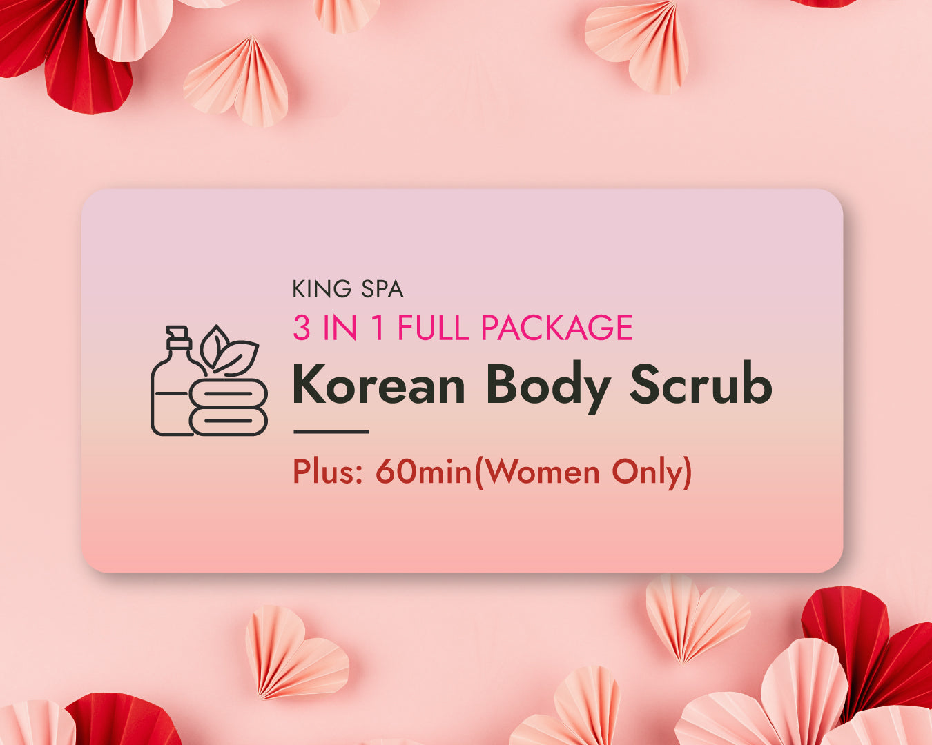 Valentines Special 3-in-1 Package – Korean Body Scrub Plus 60min (Women Only)
